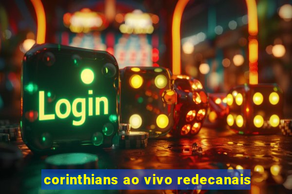 corinthians ao vivo redecanais